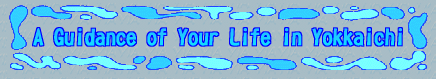A　Guidance　of　your　Life in Yokkaichi